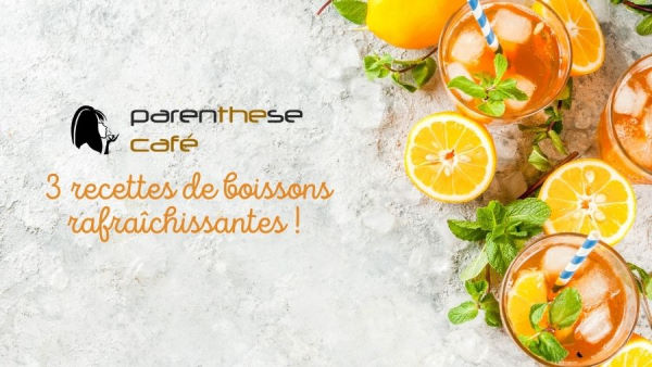 3 recettes de boissons rafraîchissantes pour cet été 1 3 recettes de boissons rafraichissantes-Parenthese-Cafe