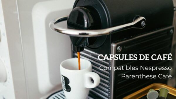 Capsules cafés compatibles Nespresso - Parenthese Café