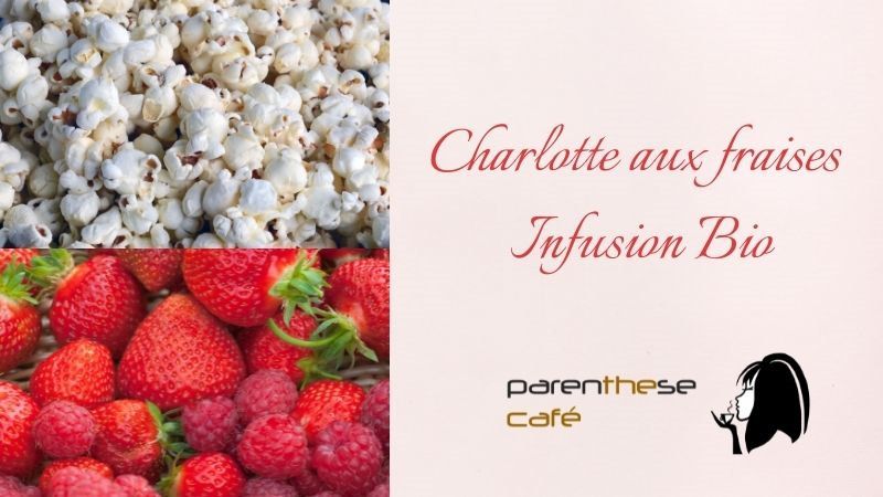 L'infusion Charlotte aux fraises s'invite dans notre catalogue ! 12 Charlotte aux fraises Bio - Infusion Bio de Parenthese Café