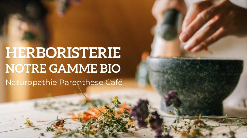 Herboristerie - La gamme Bio de Parenthese Café