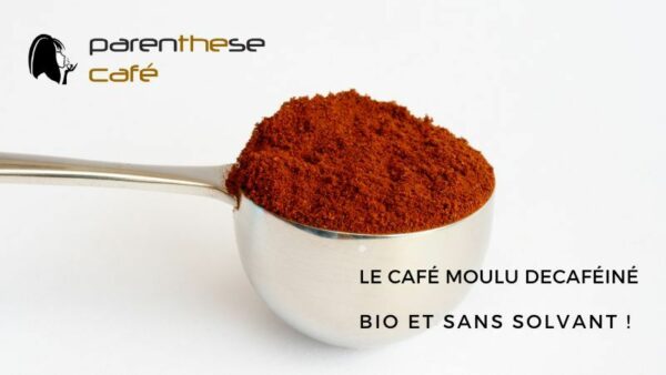 Café moulu décaféiné Bio 2 Le Café décaféiné à l'eau - Parenthese Café