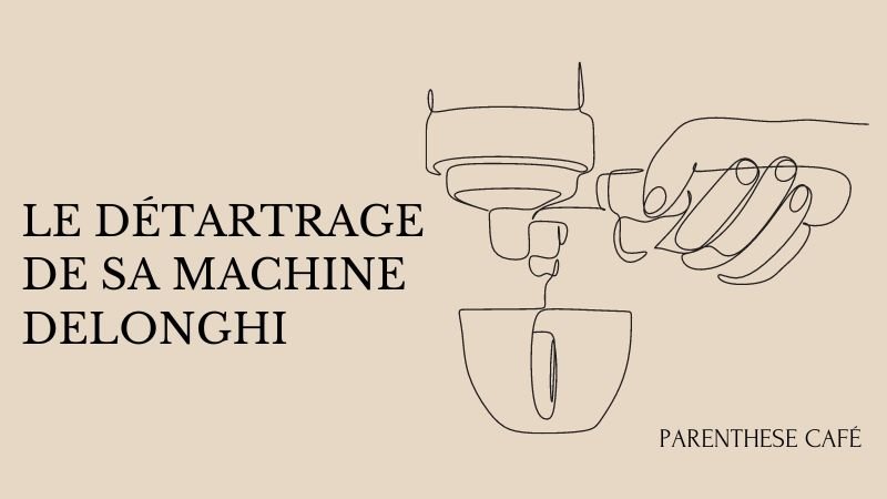 Optimisez la longévité de votre Delonghi avec un détartrage 69 Le détartrage de sa machine delonghi - Parenthese Café