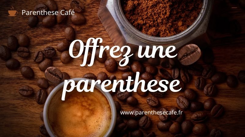 Offrez une Parenthese Café